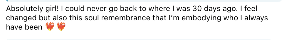 Could never go back to where I was 30 days ago changed, soul remembrance, embodying who I always have been